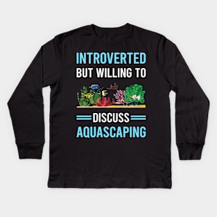 Introverted Aquascaping Aquascape Aquascaper Kids Long Sleeve T-Shirt